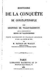 Cover of: Histoire de la conquête de Constantinople by Geoffroi de Villehardouin, Henri , Natalis de Wailly