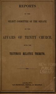 Cover of: Reports of the select Committee of the Senate on the affairs of Trinity Church: with the testimony relative thereto.