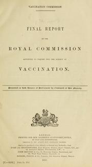 Cover of: Report[s] of the Royal Commission appointed to inquire into the subject of vaccination ; with minutes of evidence and appendices. by Great Britain. Royal Commission on Vaccination