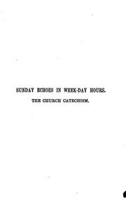 Cover of: Sunday echoes in weekday hours. A tale illustrative of the Church catechism