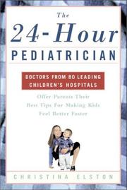 Cover of: The 24-Hour Pediatrician: Doctors from 80 leading children's hospitals offer parents their best tips for making kids feel better faster