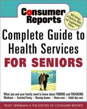 Cover of: Consumer Reports Complete Guide to Health Services for Seniors  by Trudy Lieberman, TRUDY LIEBERMAN, Consumer Report, Consumer Reports Editors, TRUDY LIEBERMAN, Consumer Report, Consumer Reports Editors