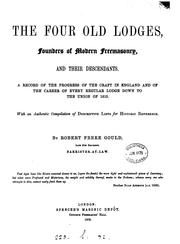 Cover of: The Four Old Lodges, Founders of Modern Freemasonry, and Their Descendants: A Record of the ...