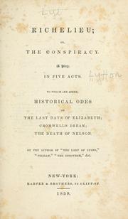 Cover of: Richelieu : or, The conspiracy. A play in five acts, to which are added, Historical odes on the last days of Elizabeth, Cromwell's dream, The death of Nelson.