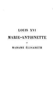 Cover of: Louis XVI, Marie-Antoinette et Madame Élisabeth: lettres et documents inédits