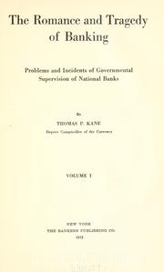 Cover of: The romance and tragedy of banking; problems and incidents of governmental supervision of National banks ... by Thomas P. Kane