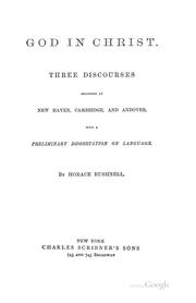 Cover of: God in Christ: Three Discourses Delivered at New Haven, Cambridge, & Andover, with a Preliminary ...
