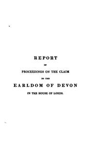 Cover of: Report of proceedings on the claim to the earldom of Devon in the House of lords. With notes and ...