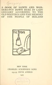 Cover of: A book of saints and wonders put down here by Lady Gregory according to the old writings and the memory of the people of Ireland. by Augusta Gregory