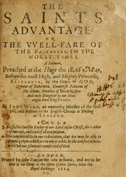 Cover of: The saints advantage: or, The well-fare of the faithfull, in the worst times. A sermon preached at the Hage the 18. of May, before the most high, and mighty Princesse, Elizabeth, by the grace of God, Queene of Bohemia ...