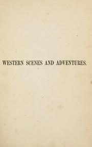 Cover of: Scenes in the Rocky Mountains, and in Oregon, California, New Mexico, Texas, and the grand prairies: or, Notes by the way, during an excursion of three years, with a description of the countries passed through, including their geography, geology, resources, present condition, and the different nations inhabiting them