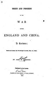 Cover of: Origin and Progress of the War Between England and China: A Lecture ...