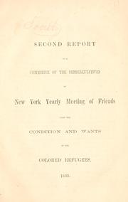 Cover of: Second report of a committee of the representatives of New York Yearly Meeting of Friends upon the condition and wants of the colored refugees.