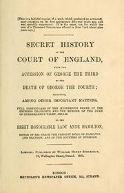 Cover of: Secret history of the court of England: from the accession of George the Third to the death of George the Fourth ...