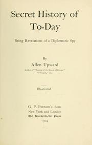 Secret history of to-day Being Revelations of a Diplomatic Spy by Allen Upward