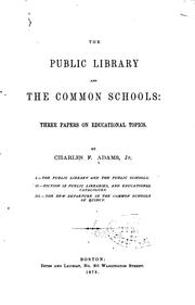 Cover of: The Public Library and the Common Schools: Three Papers on Educational Topics by Charles Francis Adams Jr.