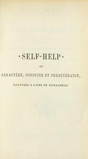 Cover of: Self-help: ou, Caractère, conduite et perseverance, illustrès à l'aide de biographies