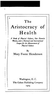 The Aristocracy of Health: A Study of Physical Culture, Our Favorite Poisons, and a National and .. by Mary Foote Henderson