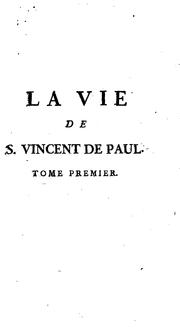 La vie de S. Vincent de Paul: instituteur & fondateur des Prêtres de la mission & des Filles de .. by Bégat