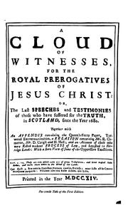 Cover of: A cloud of witnesses, for the royal prerogatives of Jesus Christ: or, The last speeches and ...