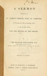Cover of: A sermon preached in St. James's Church, Bury St. Edmunds, on Tuesday, the 10th of December, 1850: in aid of the funds for the repair of the organ.