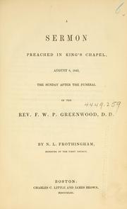 Cover of: A sermon preached in King's Chapel, August 6, 1843, the Sunday after the funeral of the Rev. F. W. P. Greenwood, D.D.