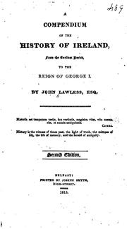 Cover of: A Compendium of the History of Ireland, Form the Earliest Period, to the Reign of George I ... by John Lawless, John Lawless