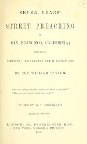Cover of: Seven years' street preaching in San Francisco, California ; embracing incidents, triumphant death scenes, etc.