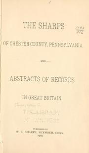 Cover of: The Sharps of Chester County, Pennsylvania, and abstracts of records in Great Britain. by W. C. Sharpe