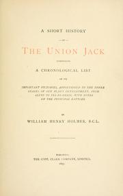Cover of: A short history of the Union Jack: comprising a chronological list of its important victories, apportioned to the three stages of our flag's development, from Sluys to Tel-el-Kebir, with notes on the principal battles