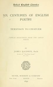 Cover of: ... Six centuries of English poetry: Tennyson to Chaucer, typical selections from the great poets