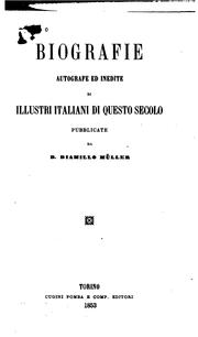 Biografie autografe ed inedite di illustri italiani di questo secolo by D Diamillo Müller