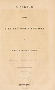 Cover of: A sketch of the life and public services of William Henry Harrison.