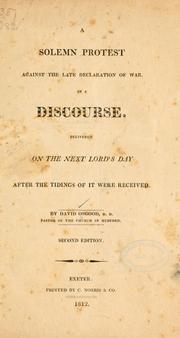 Cover of: A solemn protest against the late declaration of war: in a discourse delivered on the next Lord's day after the tidings of it were received