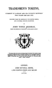 Cover of: Tradesmen's Tokens, Current in London and Its Vicinity Between the Years 1648 and 1672 ...