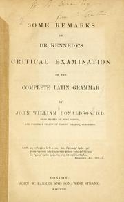 Cover of: Some remarks on Dr. Kennedy's Critical examination of the Complete Latin grammar. by Donaldson, John William
