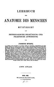 Cover of: Lehrbuch der Anatomie des Menschen mit Rücksicht auf physiologische Begründung und praktische ... by Joseph Hyrtl, Joseph Hyrtl