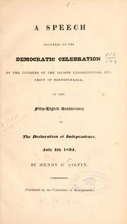 Cover of: A speech delivered at the Democratic celebration by the citizens of the second congressional district of Pennsylvania, of the fifty-eighth anniversary of the Declaration of independence, July 4th, 1834. by Henry D. Gilpin