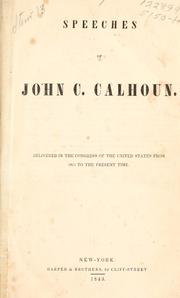 Cover of: Speeches of John C. Calhoun.: Delivered in the Congress of the United States from 1811 to the present time.