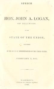 Cover of: Speech of Hon. John A. Logan, of Illinois, on the state of the Union: delivered in the House of Representatives of the United States, February 5, 1861.