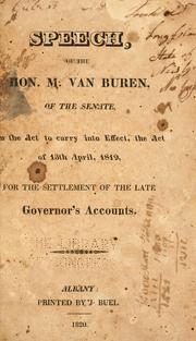 Cover of: Speech, of the Hon. M. Van Buren, of the Senate: on the act to carry into effect the act of 13th April, 1819, for the settlement of the late governor's accounts.
