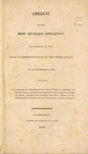 Cover of: Speech of the Hon. Richard Stockton, delivered in the House of representatives of the United States, on the 10th December, 1814, on a bill "To authorise the President of the United States to call upon the several states and territories thereof for their respective quotas of eighty thousand four hundred and thirty militia for the defence of the frontiers of the United States against invasion".