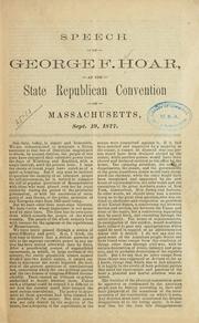 Cover of: Speech of George F. Hoar, at the state Republican convention of Massachusetts, Sept. 19, 1877. by George Frisbie Hoar