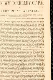 Cover of: Speech of Hon. Wm. D. Kelley, of Pa., on freedmen's affairs: delivered in the House of Representatives, Feb. 23, 1864.