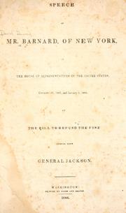 Cover of: Speech of Mr. Barnard, of New York, in the House of representatives of the United States, December 29, 1843, and January 2, 1844.: On the bill to refund the fine imposed upon General Jackson.