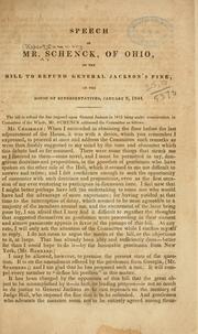 Cover of: Speech of Mr. Schenck, of Ohio, on the bill to refund General Jackson's fine, in the House of representatives, January 8, 1844.