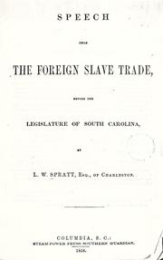 Cover of: Speech upon the foreign slave trade, before the legislature of South Carolina by Leonidas W. Spratt