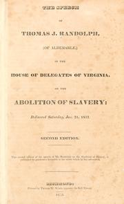 Cover of: speech of Thomas J. Randolph, (of Albemarle,) in the House of Delegates of Virginia, on the abolition of slavery: Delivered Saturday, Jan. 21, 1832.