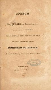 Cover of: Speech of Mr. Burges, of Rhode Island, on the motion to strike from the general appropriation bill the salary appropriated for the minister to Russia.
