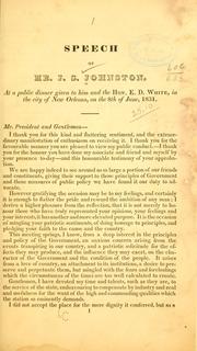 Cover of: Speech of Mr. J. S. Johnston, at a public dinner given to him and the Hon. E. D. White, in the city of New Orleans, on the 8th of June, 1831.